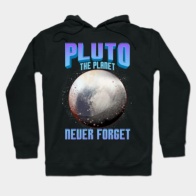 Planetary Science Pluto the Planet Never Forget Hoodie by theperfectpresents